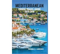 MEDITERRANEAN CRUISE TRAVEL GUIDE 2025-2026: The Complete Guide to Italy, Greece, Spain, France & More with Port Highlights, Shore Excursions & Cruise Tips