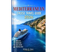 MEDITERRANEAN CRUISE TRAVEL GUIDE 2026: Discover Coastal Towns, Ancient Ruins, Island Beaches, Local Markets, and Hidden Gems with Flexible Shore Excursion Itineraries