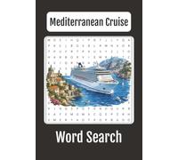 Mediterranean Cruise Word Search: 75 Relaxing Puzzles Featuring Famous Ports, Countries, Islands, Landmarks, Shore Excursions, Cruise Ships, and Mediterranean Adventures