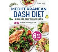 Mediterranean DASH Diet Cookbook for Seniors: 2000 Days of Eating Delicious and Heart Healthy Recipes (Black and White Edition)