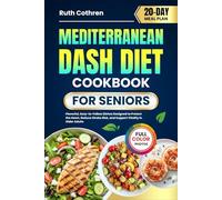 MEDITERRANEAN DASH DIET COOKBOOK FOR SENIORS: Flavorful, Easy-to-Follow Dishes Designed to Protect the Heart, Reduce Stroke Risk, and Support Vitality ... Full-Color Photos and a 20-Day Meal Plan