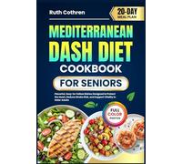 MEDITERRANEAN DASH DIET COOKBOOK FOR SENIORS: Flavorful, Easy-to-Follow Dishes Designed to Protect the Heart, Reduce Stroke Risk, and Support Vitality ... Full-Color Photos and a 20-Day Meal Plan