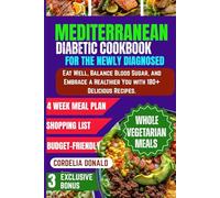 MEDITERRANEAN DIABETIC COOKBOOK FOR THE NEWLY DIAGNOSED: Eat Well, Balance Blood Sugar, and Embrace a Healthier You with 180+ Delicious Recipes.