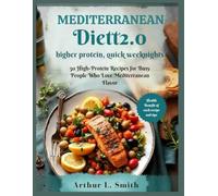 Mediterranean Diet 2.0 (higher protein, quick weeknights): 50 High-Protein Recipes for Busy People Who Love Mediterranean Flavor