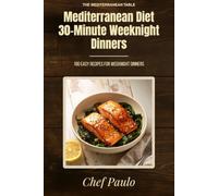 Mediterranean Diet 30-Minute Weeknight Dinners: 100 Complete Dinners on the Table in Half an Hour