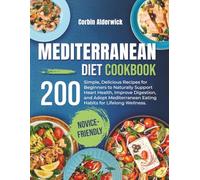 Mediterranean Diet Cookbook: 200 Simple, Delicious Recipes for Beginners to Naturally Support Heart Health, Improve Digestion, and Adopt Mediterranean Eating Habits for Lifelong Wellness