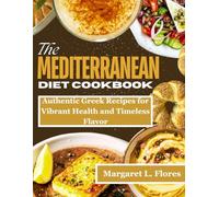Mediterranean Diet Cookbook: Authentic Greek Recipes for Vibrant Health and Timeless Flavor