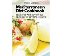 Mediterranean Diet Cookbook: Delicious and Nutritious Recipes for Optimal ...