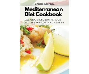 Mediterranean Diet Cookbook: Delicious and Nutritious Recipes for Optimal ...