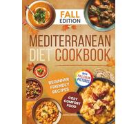 Mediterranean Diet Cookbook - Fall Edition: Beginner-Friendly Comfort Recipes With Warming Soups, Stews, Casseroles, Pasta, Rice, Meat, Fish, Salads and Bowls for Cozy Autumn Days