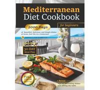 Mediterranean Diet Cookbook for Beginners: 2000 Days of Easy and Delicious Recipes With Color Pictures for Quick Cooking, 30-Day Meal Plan, Healthy Lifestyle, Perfect for Diabetics