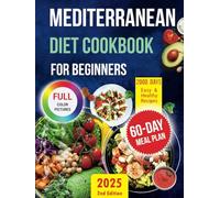 Mediterranean Diet Cookbook for Beginners: 2000 Days of Quick, Delicious & Healthy Recipes with Wholesome Ingredients. Simple & Easy Cooking Book for Busy Lifestyle | 60-Day Meal Plan & Shopping List
