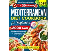 Mediterranean Diet Cookbook for Beginners: 2000 Days with 30-Minute Simple & Delicious Recipes for Energy, Balance, and Lasting Health, Including 28-Day Meal Plan