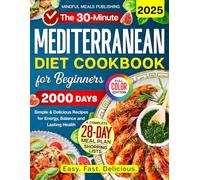 Mediterranean Diet Cookbook for Beginners: 2000 Days with 30-Minute Simple & Delicious Recipes for Energy, Balance, and Lasting Health, Including 28-Day Meal Plan
