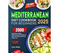 Mediterranean Diet Cookbook for Beginners 2025: 2000 Days Easy & Healthy Mediterranean Diet Recipes for Help Your Lifelong Health and Weight Loss and 21-Day Meal Plan