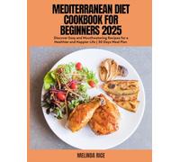 Mediterranean Diet Cookbook for Beginners 2025: Discover Easy and Mouthwatering Recipes for a Healthier and Happier Life | 30 Days Meal Plan
