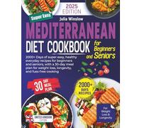Mediterranean Diet Cookbook for Beginners and Seniors: 2000+ Days of Quick & Easy, Flavorful, Healthy & Delicious Recipes with a 30-Day Meal Plan and Lifestyle Tips for Weight Loss & Longevity