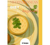 Mediterranean Diet Cookbook for Beginners: Confused about how to start eating healthy? Master simple, flavorful recipes that make weight loss and better health effortless!