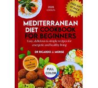 MEDITERRANEAN DIET COOKBOOK FOR BEGINNERS: Easy, delicious & simple recipes for energetic and healthy living