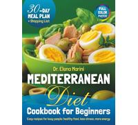 Mediterranean Diet Cookbook for Beginners: Simple Heart-Healthy Recipes for Real Life - With a 30-Day Meal Plan Smart Tips and Naturally Flavorful Food for Beginners Over 40