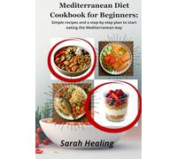 Mediterranean Diet Cookbook for Beginners:: Simple recipes and a step-by-step plan to start eating the Mediterranean way