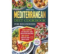 Mediterranean Diet Cookbook for Beginners with Color Illustrations: 365 days of healthy and delicious recipes. 30-day step-by-step meal plan