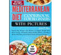 Mediterranean Diet Cookbook for Beginners with Pictures: Step-by-Step Recipes with Pictures to Support Weight Loss, Boost Energy, and Build Lasting Healthy Habits | Includes a 30-Day Meal Plan