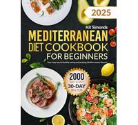 Mediterranean Diet Cookbook for Beginners: Your easy way to healthy eating and amazing Mediterranean flavors