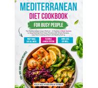 Mediterranean Diet Cookbook for Busy People: The Mediterranean Layer Method - A Flexible 4-Week System to Stop Starting Over Every Monday with Simple ... Less Time Cooking & Real-Life Healthy Eating