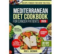MEDITERRANEAN DIET COOKBOOK FOR CANCER PATIENTS 2026: Recipes and Compassionate Advice to Find Strength, Comfort, and Joy in Every Bite