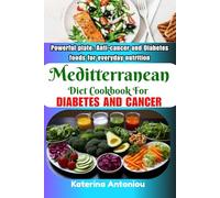 MEDITERRANEAN DIET COOKBOOK FOR DIABETES AND CANCER: A Lifelong Guide to Managing Diabetes and Reducing Cancer Risk with the Mediterranean Diet.