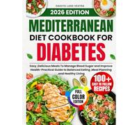 Mediterranean Diet Cookbook for Diabetes: Easy, Delicious Meals To Manage Blood Sugar and Improve Health-Practical Guide to Balanced Eating ,Meal Planning ,and Healthy Living