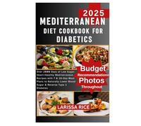 MEDITERRANEAN DIET COOKBOOK FOR DIABETICS 2025: Over 2000 Days of Low Sugar, Heart-Healthy Mediterranean Recipes with 7 & 28-Day Meal Plans to Naturally Lower Blood Sugar & Reverse Type 2 Diabetes