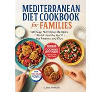 Mediterranean Diet Cookbook for Families: 150 Easy, Nutritious Recipes to Build Healthy Habits for Parents and Kids