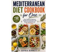 MEDITERRANEAN DIET COOKBOOK FOR ONE: Easy, Healthy & Delicious Single-Serving Recipes with Simple Ingredients and No Food Waste