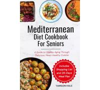 Mediterranean Diet Cookbook for Seniors: A Guide to Healthy Aging Through Delicious, Heart-Healthy Cuisine