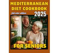 Mediterranean Diet Cookbook for Seniors: Cooking for Seniors, Easy and Healthy Recipes, Low-Sodium, Low-Sugar, High-Fiber Meals for Aging Adults and Elderly Couples