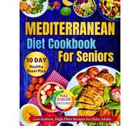 Mediterranean Diet Cookbook For Seniors: Low-Sodium, High-Fiber Recipes for Older Adults