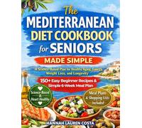 Mediterranean Diet Cookbook for Seniors Made Simple: A Proven Beginner’s Guide to Healthy Aging, Energy, Weight Loss & Longevity - with Easy & Delicious Recipes, Meal Plans & Shopping Lists