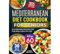 MEDITERRANEAN DIET COOKBOOK FOR SENIORS: Nourishing Recipes for Fueling a Healthy Life After 60