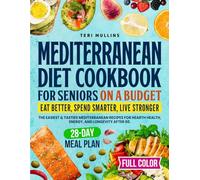 Mediterranean Diet Cookbook for Seniors on a Budget: Eat Better, Spend Smarter, Live Stronger - The Easiest & Tastiest Mediterranean Recipes for Heart Health, Energy, and Longevity After 60