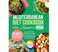 Mediterranean Diet Cookbook for Seniors Over 50: Easy Meal Prep, Delicious Recipes, and Lifestyle Tips for Healthy Aging and Longevity