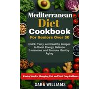 Mediterranean Diet Cookbook For Seniors Over 50: Quick, Tasty, and Healthy Recipes to Boost Energy, Balance Hormones, and Promote Healthy Aging
