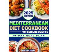 Mediterranean Diet Cookbook for Seniors Over 60: Healthy, Simple, and Delicious Recipes to Strengthen Your Heart, Boost Energy, and Sharpen Your Mind | Science-Based 4-Week Meal Plan Included