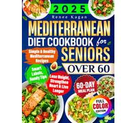 Mediterranean Diet Cookbook for Seniors Over 60: Simple & Healthy Mediterranean Recipes for 60+ to Lose Weight, Strengthen Heart & Live Longer, Incl. Smart Labels, Handy Tips & 60-Day Meal Plan