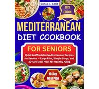 Mediterranean Diet Cookbook for Seniors: Quick & Affordable Mediterranean Recipes for Seniors - Large Print, Simple Steps, and 30-Day Meal Plans for Healthy Aging