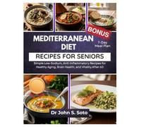 Mediterranean Diet Cookbook for Seniors: Simple Low-Sodium, Anti-Inflammatory Recipes for Healthy Aging, Brain Health, and Vitality After 60