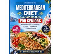 Mediterranean Diet Cookbook for Seniors: Simple Recipes for Healthy Ageing, Longevity & Vitality After 60