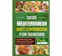MEDITERRANEAN DIET COOKBOOK FOR SENIORS: The Mediterranean Table: Simple Heart - Healthy Feasts for a Joyful Life after 60
