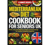Mediterranean Diet Cookbook For Seniors UK: Quick, Easy and Delicious Recipes to Boost Energy for Healthy Living and Longevity